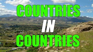 Countries IN Countries! There are 3 Countries that sit ENTIRELY INSIDE another country.