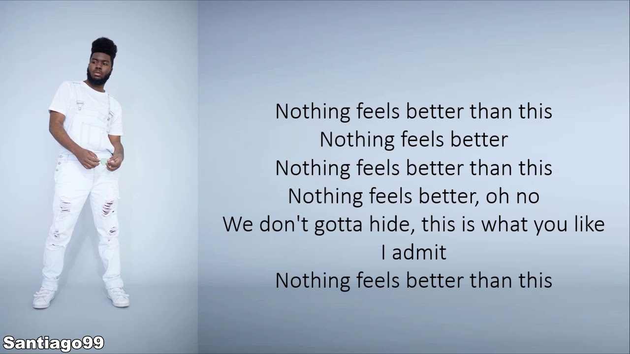 Feel nothing better. Nothing feels better. Better Khalid перевод. Nothing is better Song.