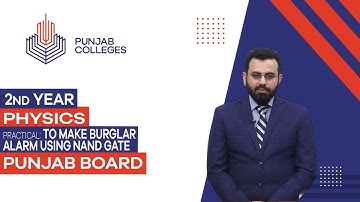 PGC Lectures-Inter Part II-Punjab Board- Physics - Practical - To Make Burglar Alarm Using NAND Gate