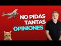 No pidas tantas opiniones