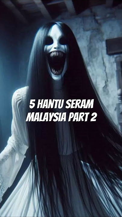 5 hantu paling seram malaysia part 2 #hantu #asianghoststory