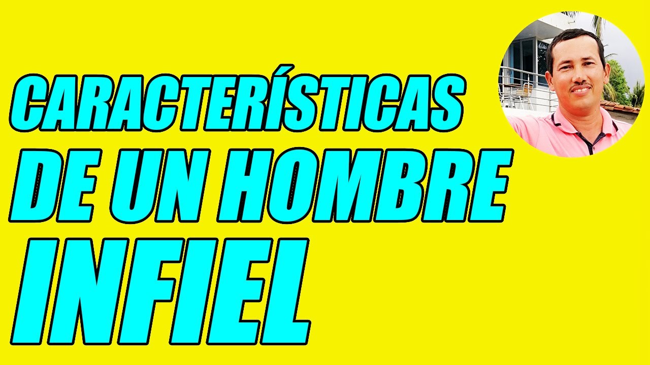 CARACTERÍSTICAS DE UN HOMBRE INFIEL (APRENDE A IDENTIFICARLOS) - WILSON