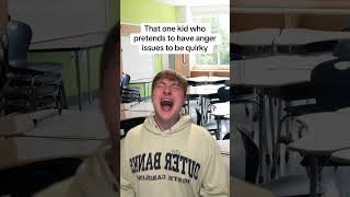 That one person who pretends to have anger issues to be quirky #pov #school #comedy