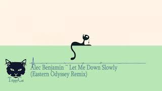Alec Benjamin ~ Let Me Down Slowly (Eastern Odyssey Remix)