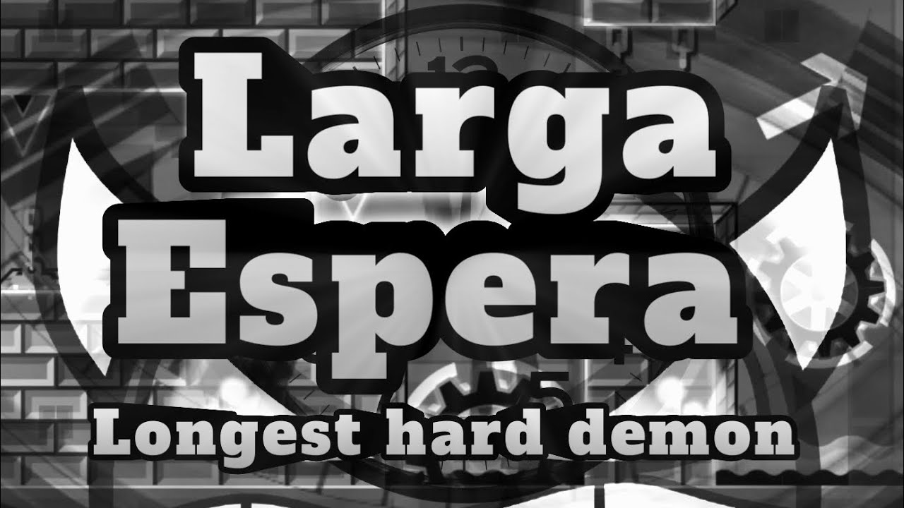 Larga Espera 100% (Longest Hard Demon) - Geometry Dash