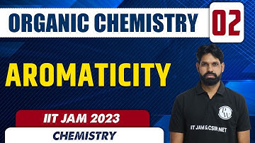 Aromaticity | Organic Chemistry 02 | Chemistry | IIT JAM 2023