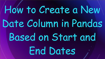 How to Create a New Date Column in Pandas Based on Start and End Dates