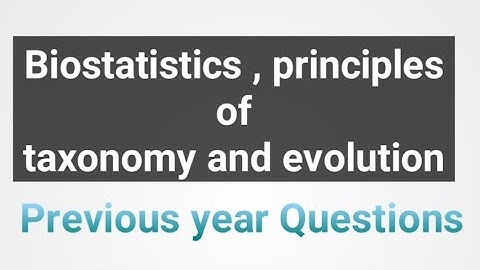 Previous year question papers of biostatistics, principle of taxonomy and evolution