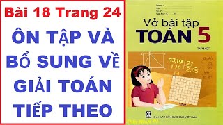 TOÁN LỚP 5 - VỞ BÀI TẬP 1 (Bài 18/ Trang 24) - ÔN TẬP VÀ BỔ SUNG VỀ GIẢI TOÁN TIẾP THEO - ThầyNhựtTV