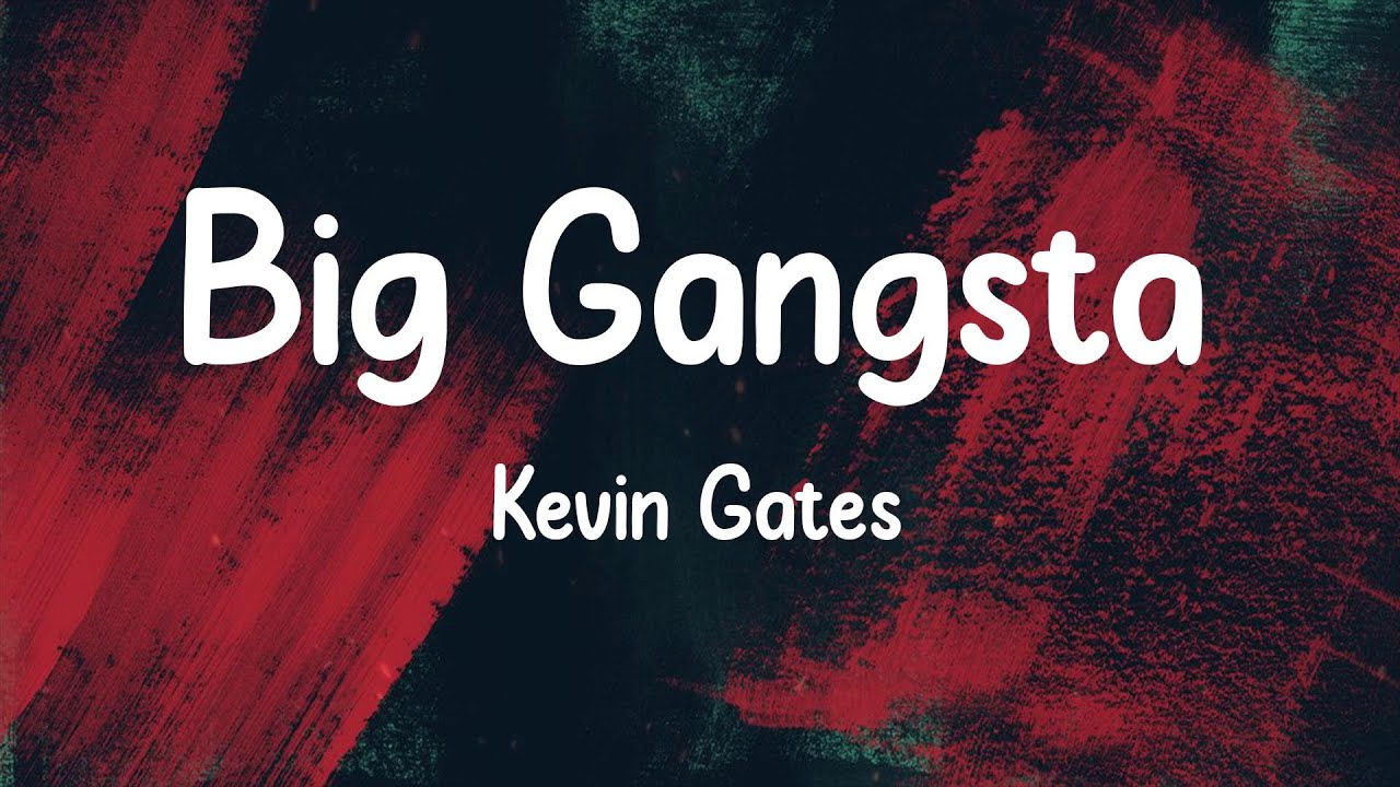 Kevin Gates Big Gangsta (Lyrics) YouTube