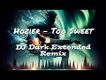 Hozier  too sweet dj dark extended remix lyrics