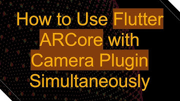 How to Use Flutter ARCore with Camera Plugin Simultaneously