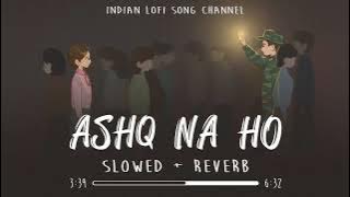 Ashq Na Ho Slowed  Reverb  Arijit Singh  Independence Day Special  Indian Lofi