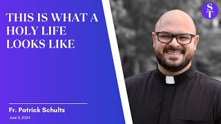 What Does Holiness Look Like? | Fr. Patrick Schultz