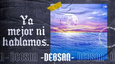 DEBSAN - YA MEJOR NI HABLAMOS