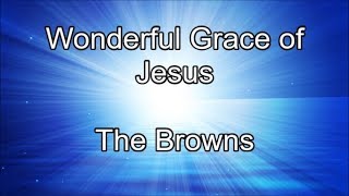 Wonderful Grace of Jesus - The Browns (Lyrics) chords