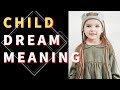 Dream about Child : Interpretation and Meaning - Unraveling the Secrets Behind Child Dreams