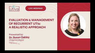 Evaluation & Management of rUTIs: A Realistic Approach with Dr. Susan Oakley, Urogynecologist