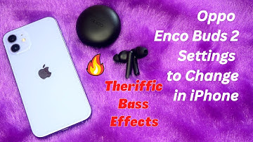 Oppp Enco Buds 2 connecting to iPhone? Best Settings to change using HeyMelody App