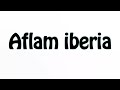 Learn How To Pronounce Aflam Iberia 