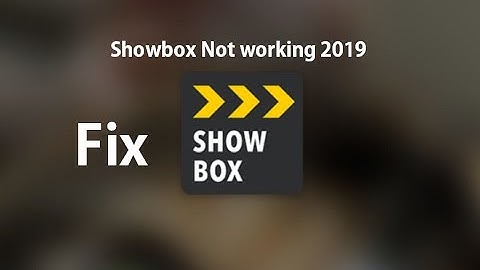 Showbox Not Working 2022 - Solution & Fix