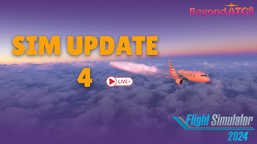 SIM UPDATE 4 | FLIGHT SIM | MSFS 2024 | BEYONDATC