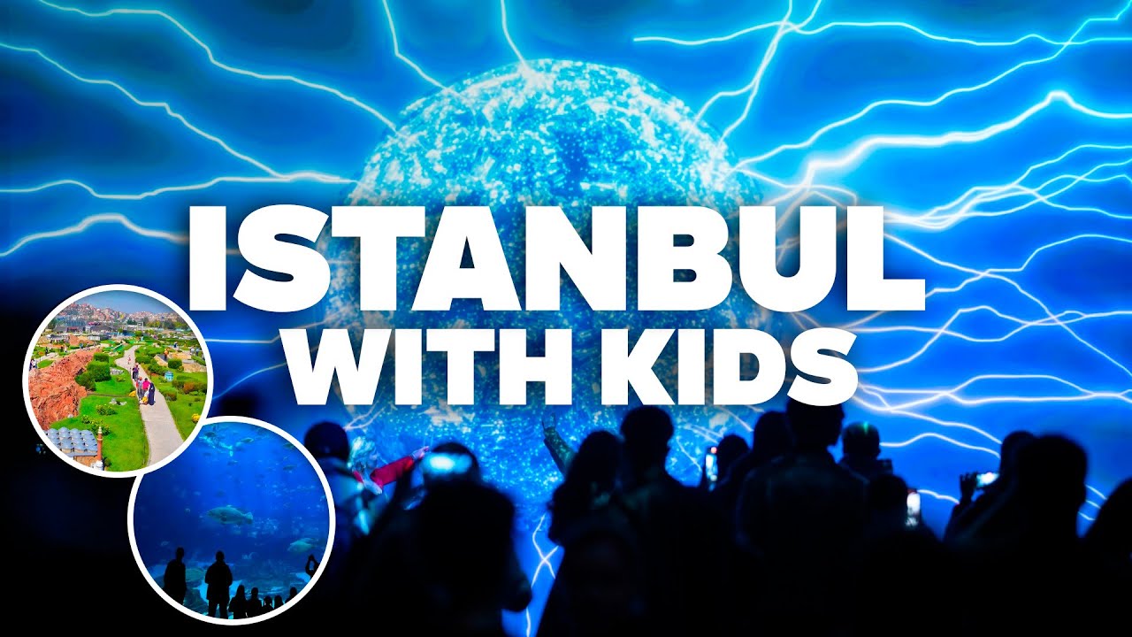 ISTANBUL  WITH KIDS! Best Things to Do and Family Fun!
