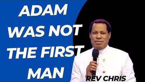 Adam was not the First Man.... Pastor Chris teaches