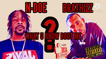 N-DOE & BRATHIZZ * WHAT U KNOW BOUT ME