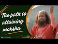 The path to attaining moksha