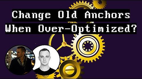 OVEROPTIMIZED ANCHOR TEXT: Just Change The Old Anchors?