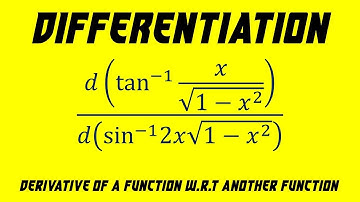 13.19 | Differentiation | Derivative of a Function w.r.t Another Function