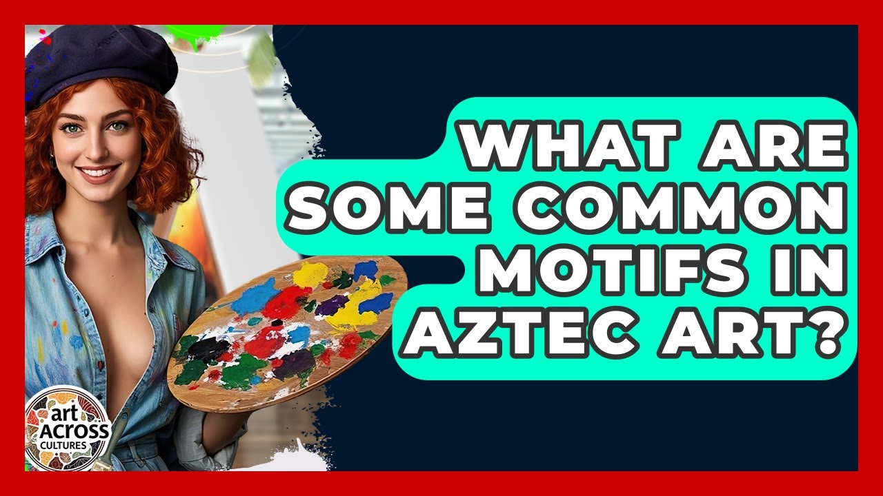 What Are Some Common Motifs In Aztec Art? - Art Across Cultures