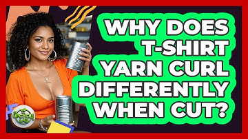 Why Does T-shirt Yarn Curl Differently When Cut? - The Upcycle Lab