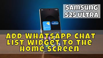 Samsung S25 Ultra: How to add WhatsApp Chat List Widget to the Home Screen