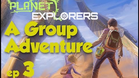 Lets Play Planet Explorers - "A Group Adventure" ep3