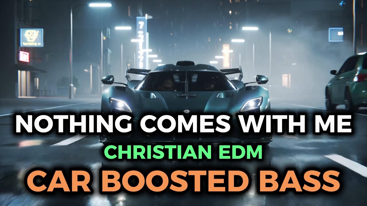 Nothing Comes with Me | Christian EDM |  Car Boosted Bass