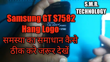 Samsung GT S7582 Hang On Logo Solution 10000% solve