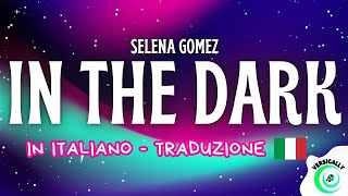 Selena Gomez - In The Dark Traduzione Italiano