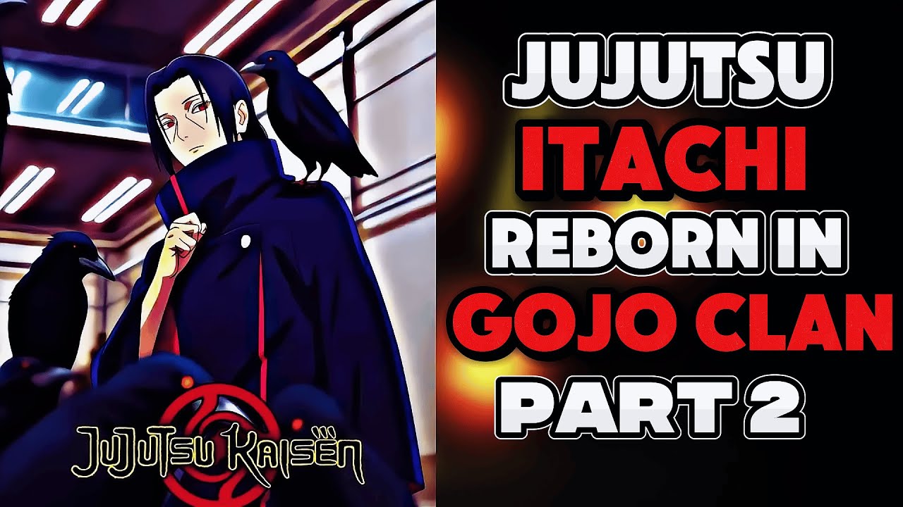 What if ITACHI UCHIHA was Reborn in JUJUTSU in the GOJO Clan? PART 2
