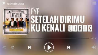 EYE - Setelah Dirimu Ku Kenali [Lirik]