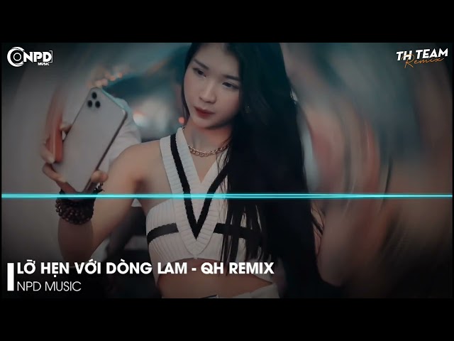 Lỡ Hẹn Với Dòng Lam Remix | Quang Hiếu Remix | Từ Độ Chia Tay Anh Phiêu Bạt Muôn Phương class=