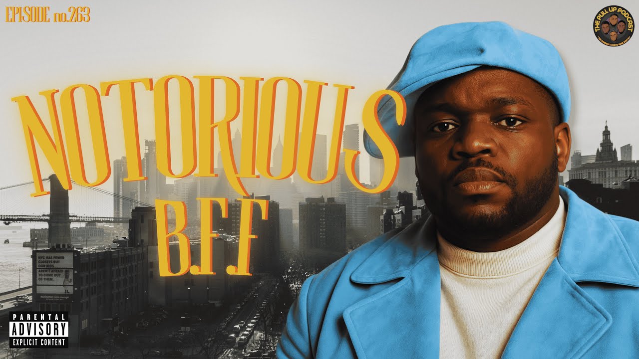 263. “Notorious B.F.F” | The Pull Up Podcast