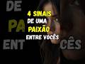 4 SINAIS DE UMA PAIXÃO ENTRE VOCÊS... #estoicismo #reflexão #motivação #amor #shorts #frases