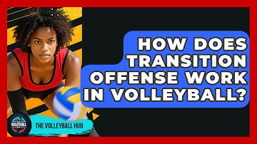 How Does Transition Offense Work In Volleyball? - The Volleyball Hub