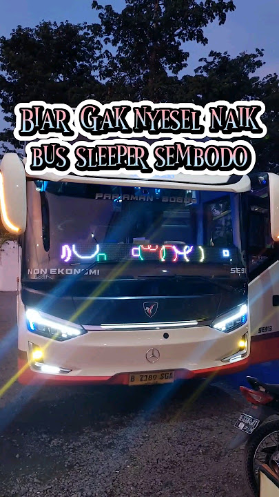 BIAR GAK NYESEL NAIK BUS SLEEPER SEMBODO #sembodo #bussembodo #sleeperbus #bussleeper #busmania #bus
