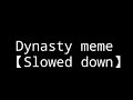 Dynasty (meme)【Slowed down for edgy memes】