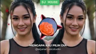 DJ HOUSE REMIX !! MENGAPA KAU PILIH DIA !! #Arjuna Music Studio
