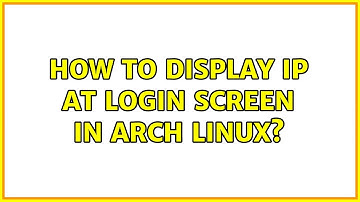 How to display IP at login screen in Arch Linux? (2 Solutions!!)