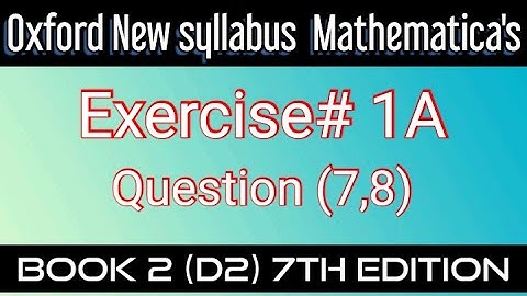 New syllabus Mathematics book2 (D2 )Exercise # 1A Question(7,8) 7th Edition